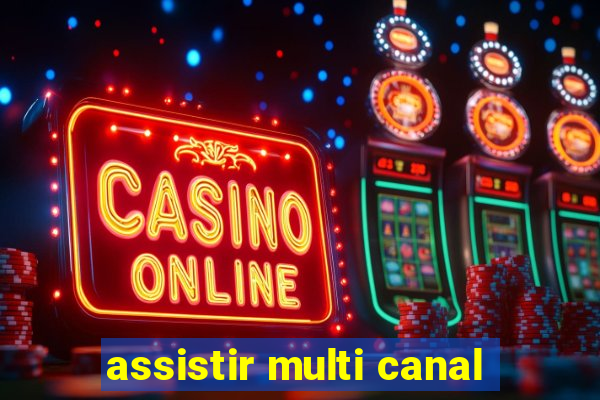 assistir multi canal